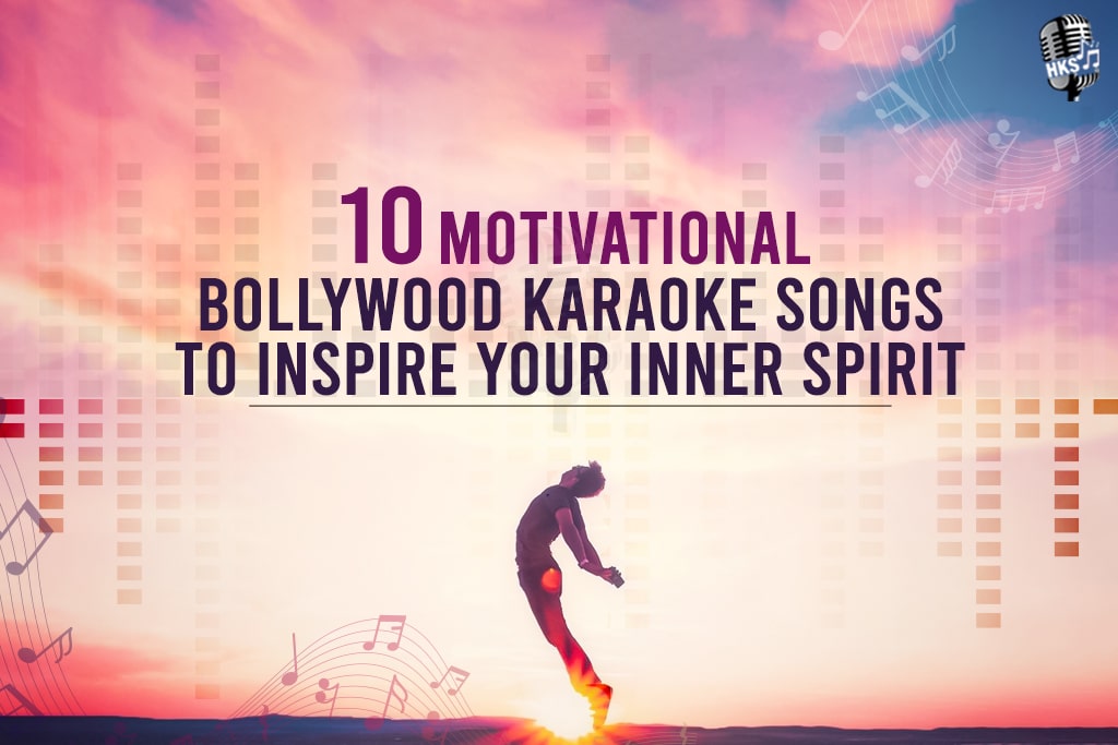 10 Motivational Bollywood Karaoke Songs To Inspire Your Inner Spirit.